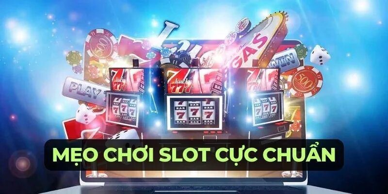 Mẹo chơi Slot game cực chuẩn