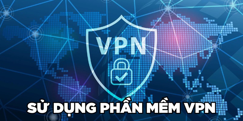 Dùng phần mềm VPN